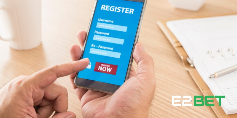 Yêu cầu cơ bản để đăng ký E2BET thành công